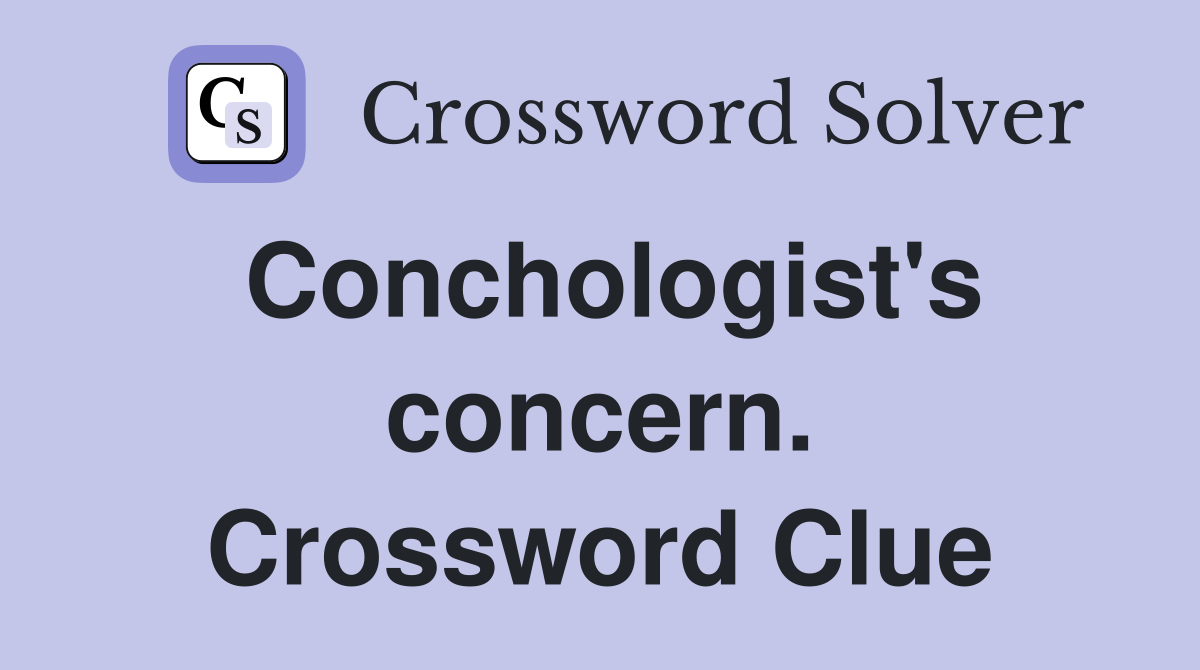 Conchologist's concern. Crossword Clue