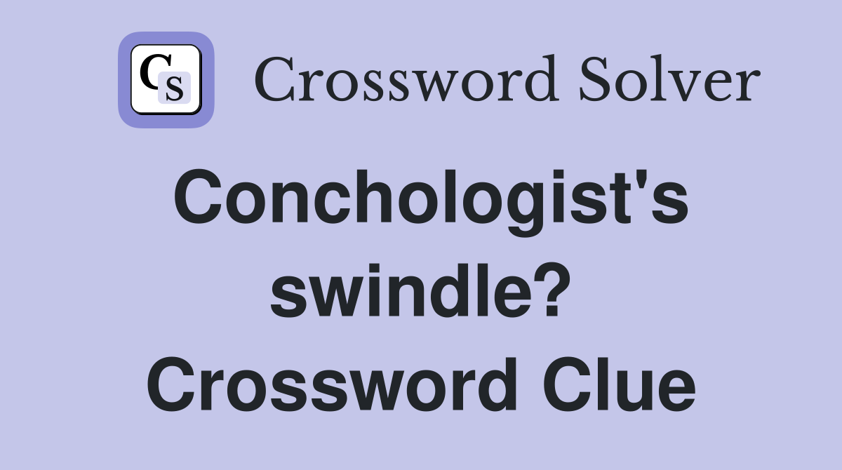 Conchologist's swindle? Crossword Clue