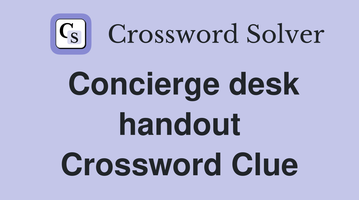 Concierge desk handout Crossword Clue
