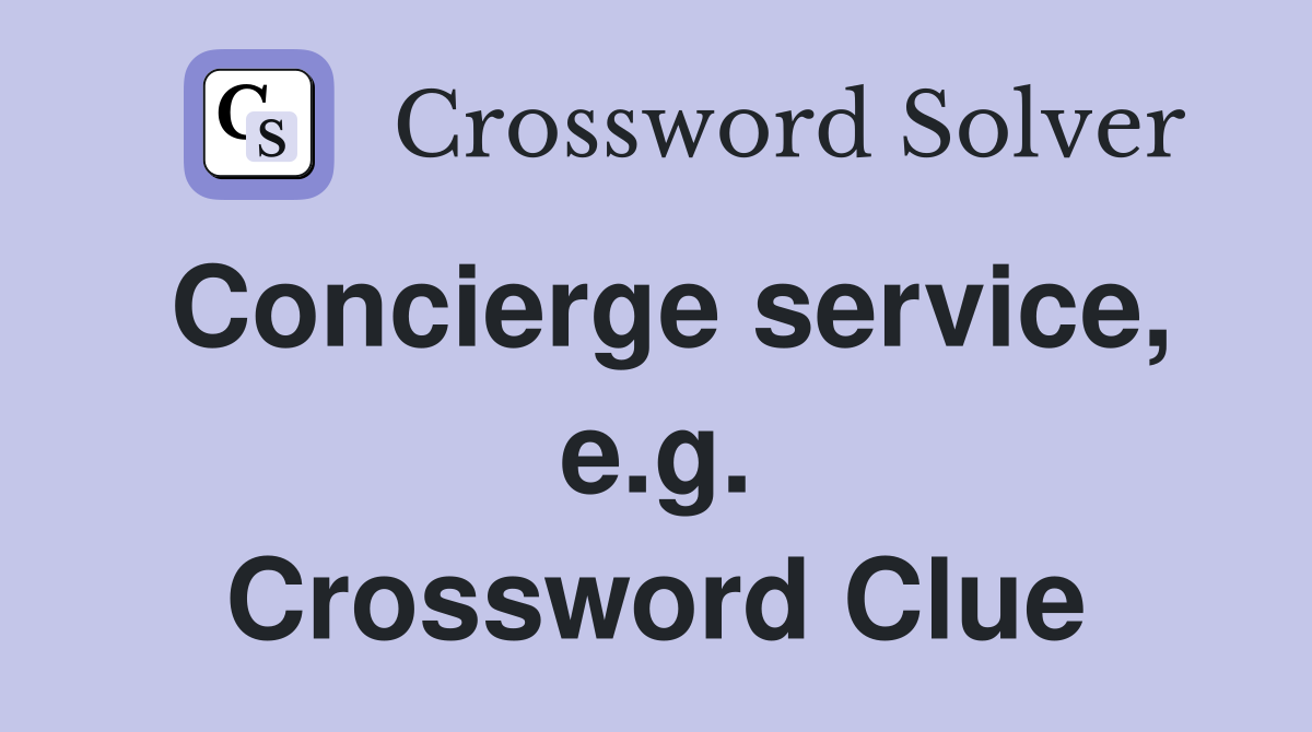 Concierge service, e.g. Crossword Clue