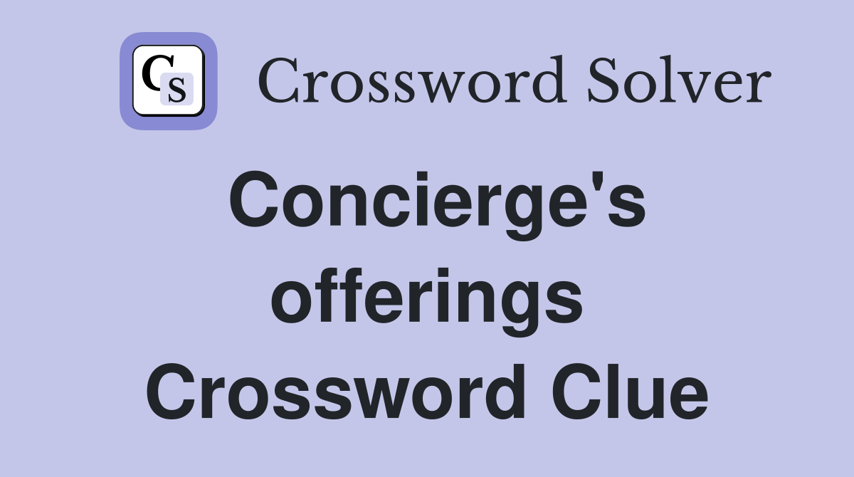 Concierge's offerings Crossword Clue
