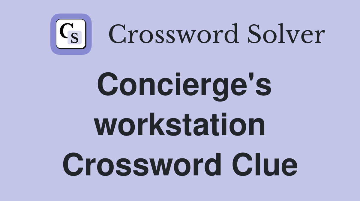 Concierge's workstation Crossword Clue