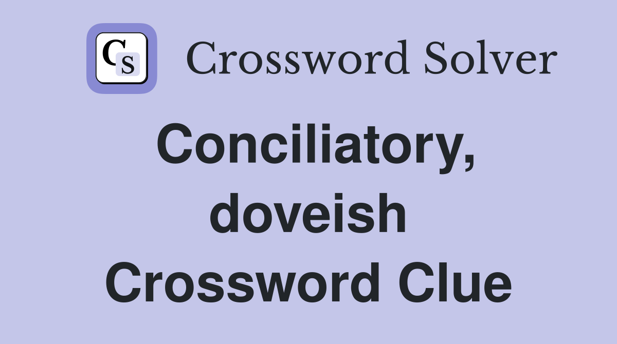 Conciliatory, doveish Crossword Clue