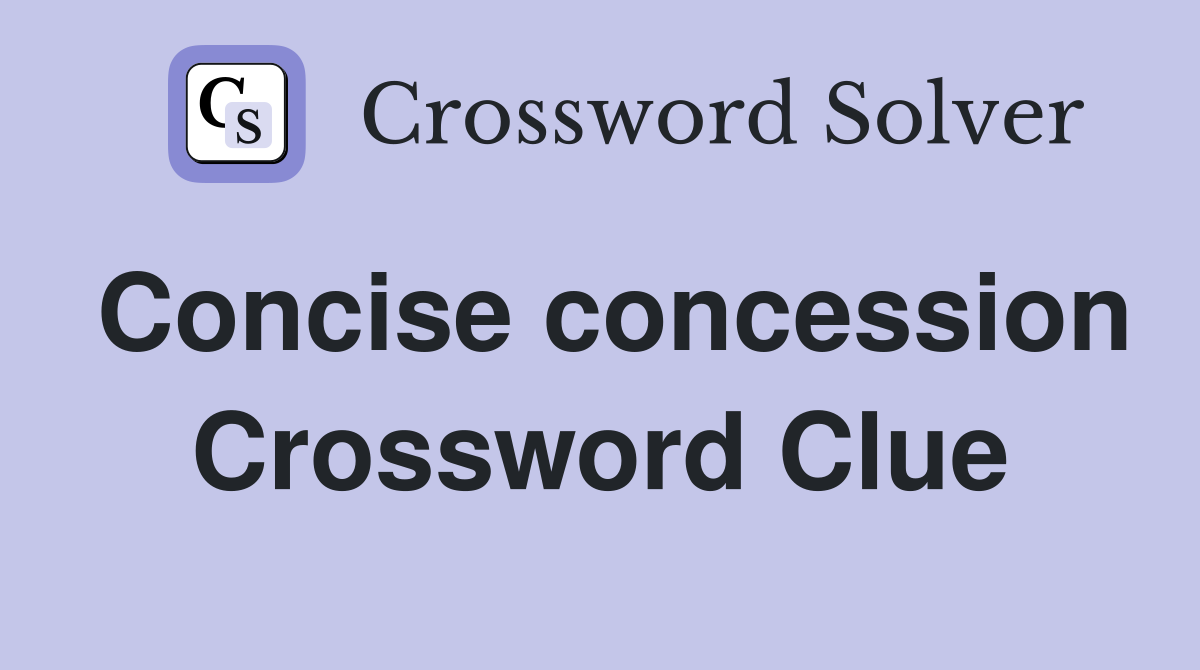 Concise concession Crossword Clue