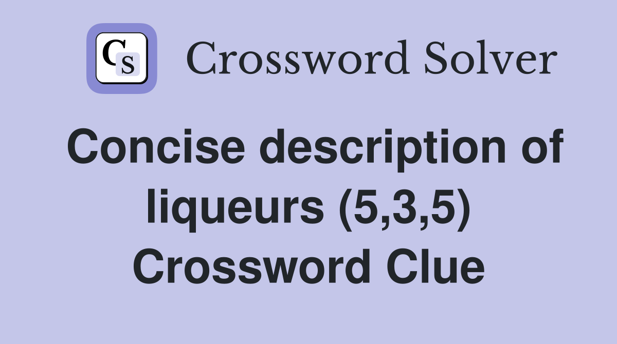 Concise description of liqueurs (5,3,5) Crossword Clue