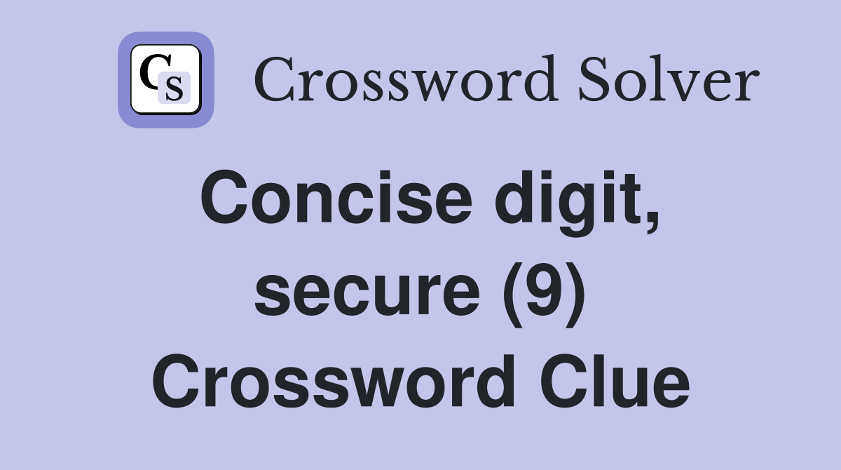 Concise digit, secure (9) Crossword Clue