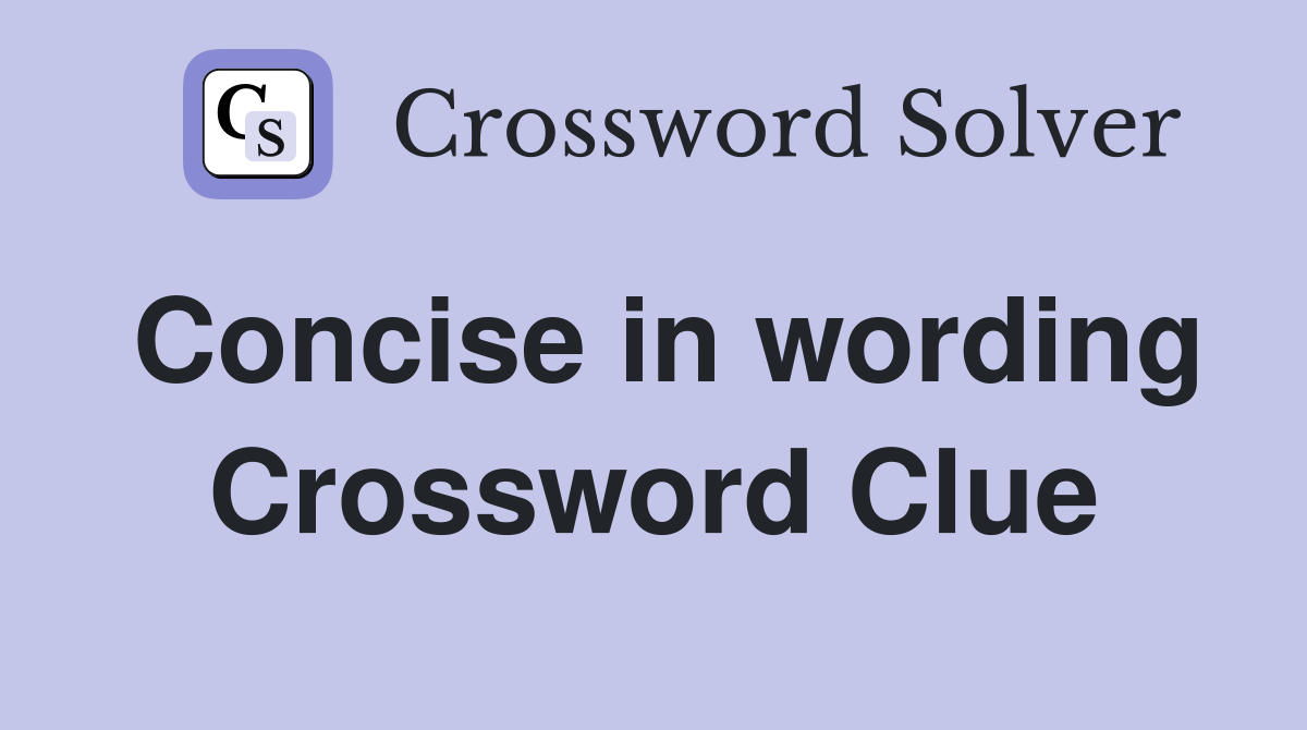 Concise in wording Crossword Clue