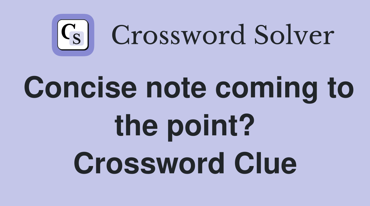 Concise note coming to the point? Crossword Clue