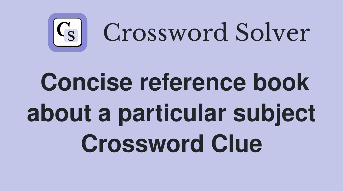 Concise reference book about a particular subject Crossword Clue