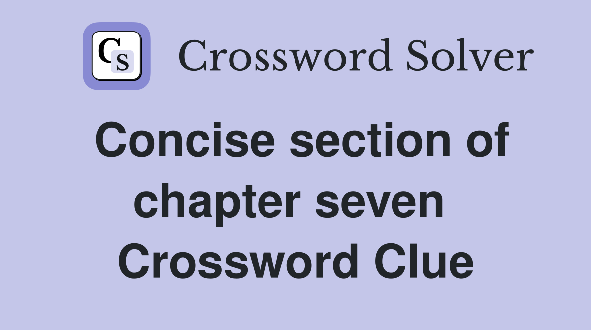 Concise section of chapter seven  Crossword Clue