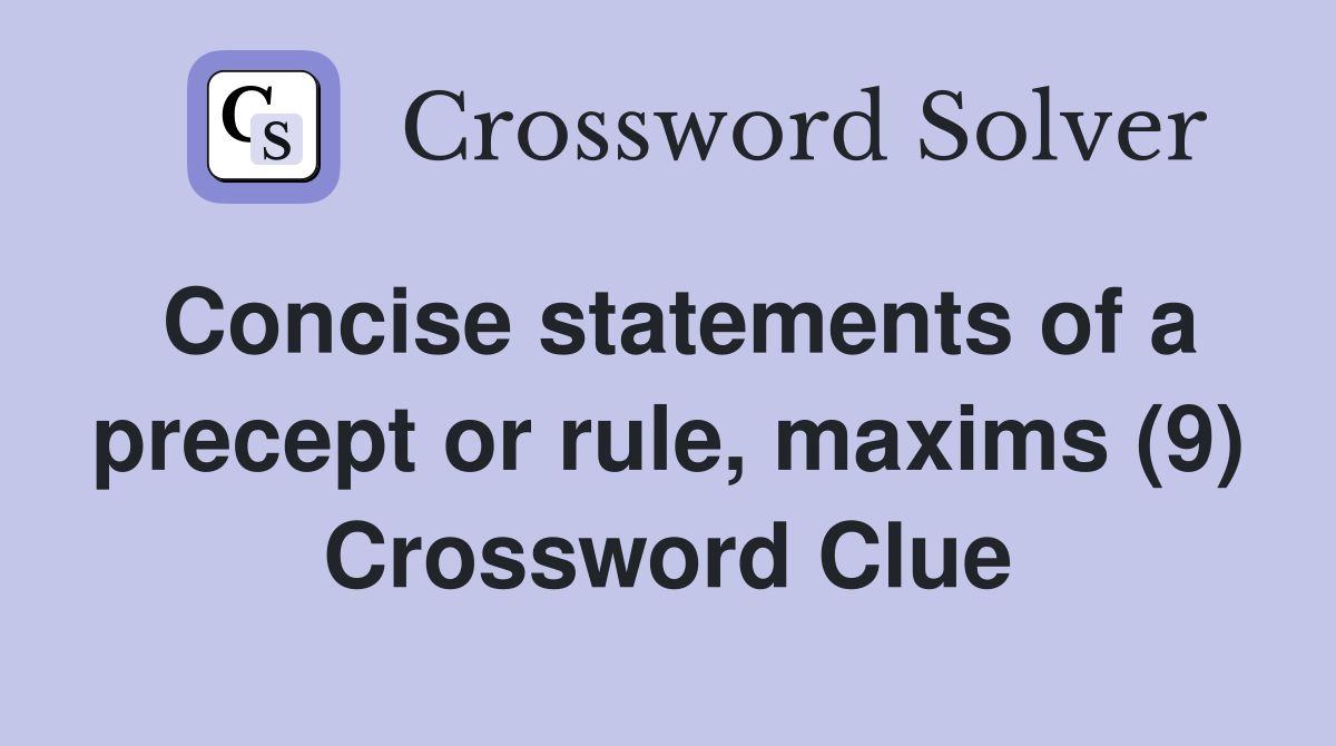 Concise statements of a precept or rule, maxims (9) Crossword Clue