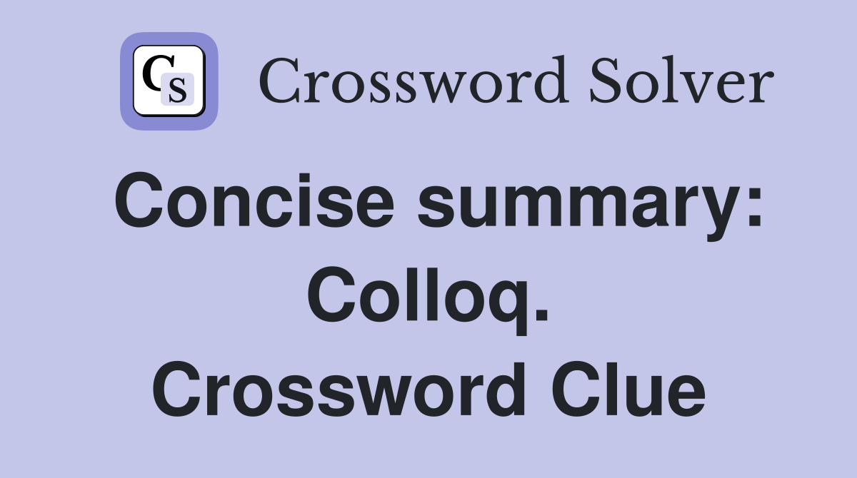 Concise summary: Colloq. Crossword Clue