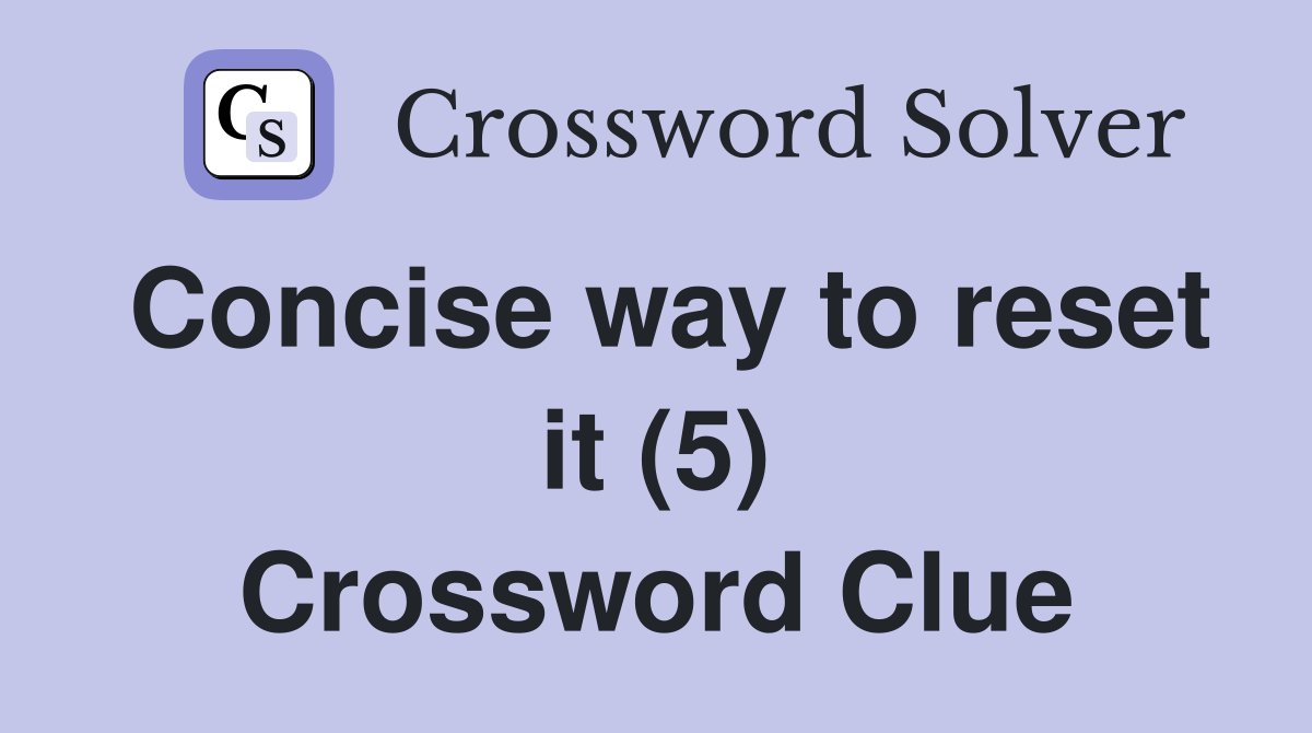 Concise way to reset it (5) Crossword Clue