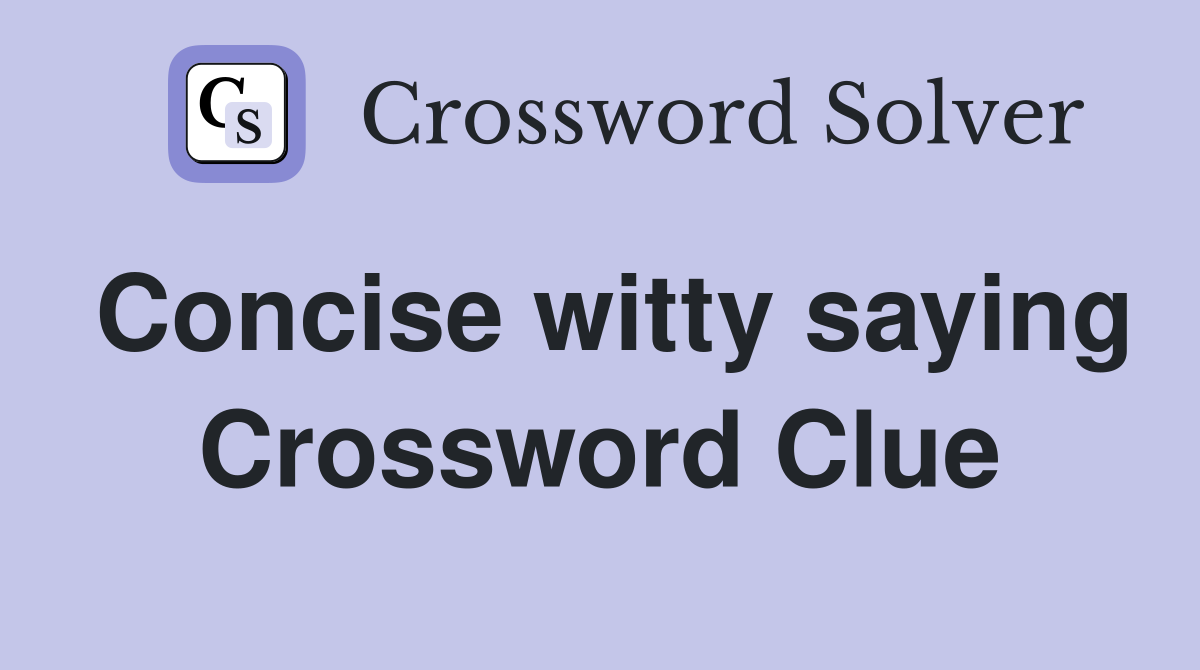 Concise witty saying Crossword Clue