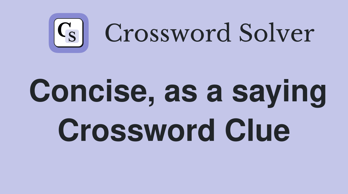 Concise, as a saying Crossword Clue