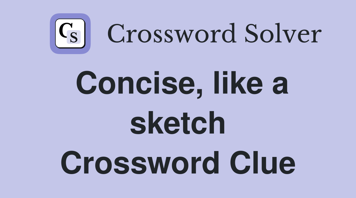 Concise, like a sketch Crossword Clue