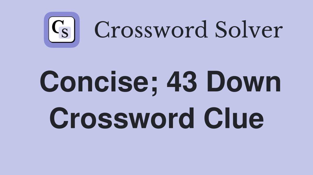 Concise; 43 Down Crossword Clue
