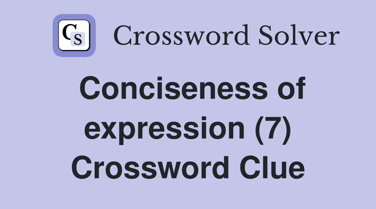Conciseness of expression (7) Crossword Clue