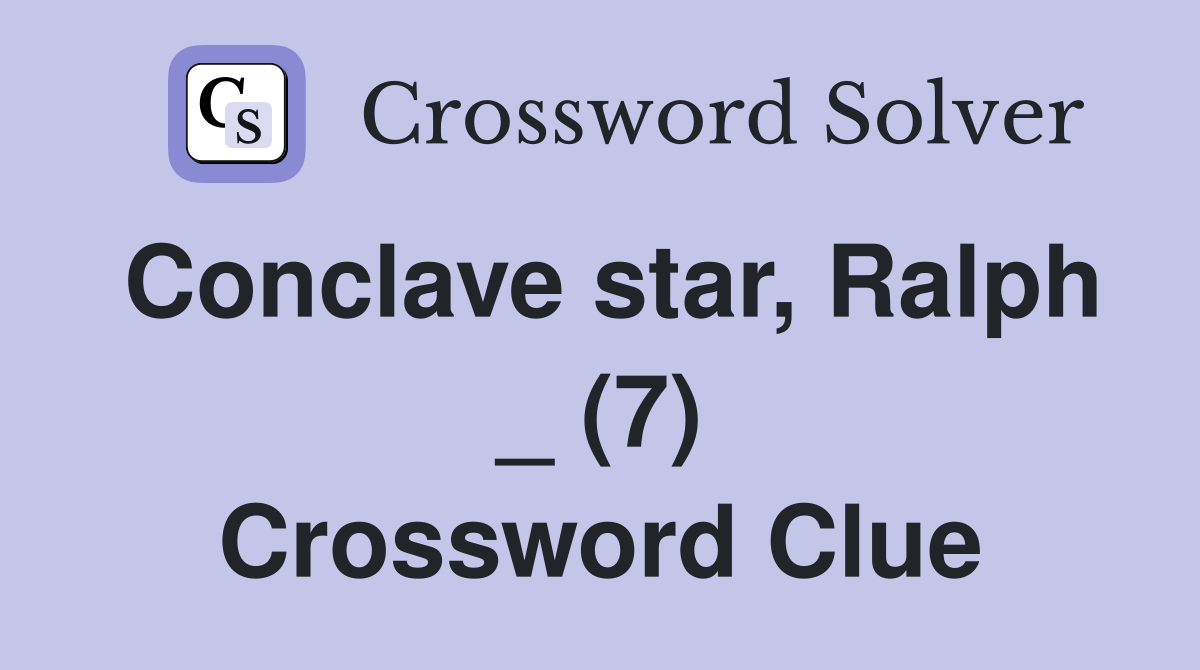 Conclave star, Ralph _ (7) Crossword Clue
