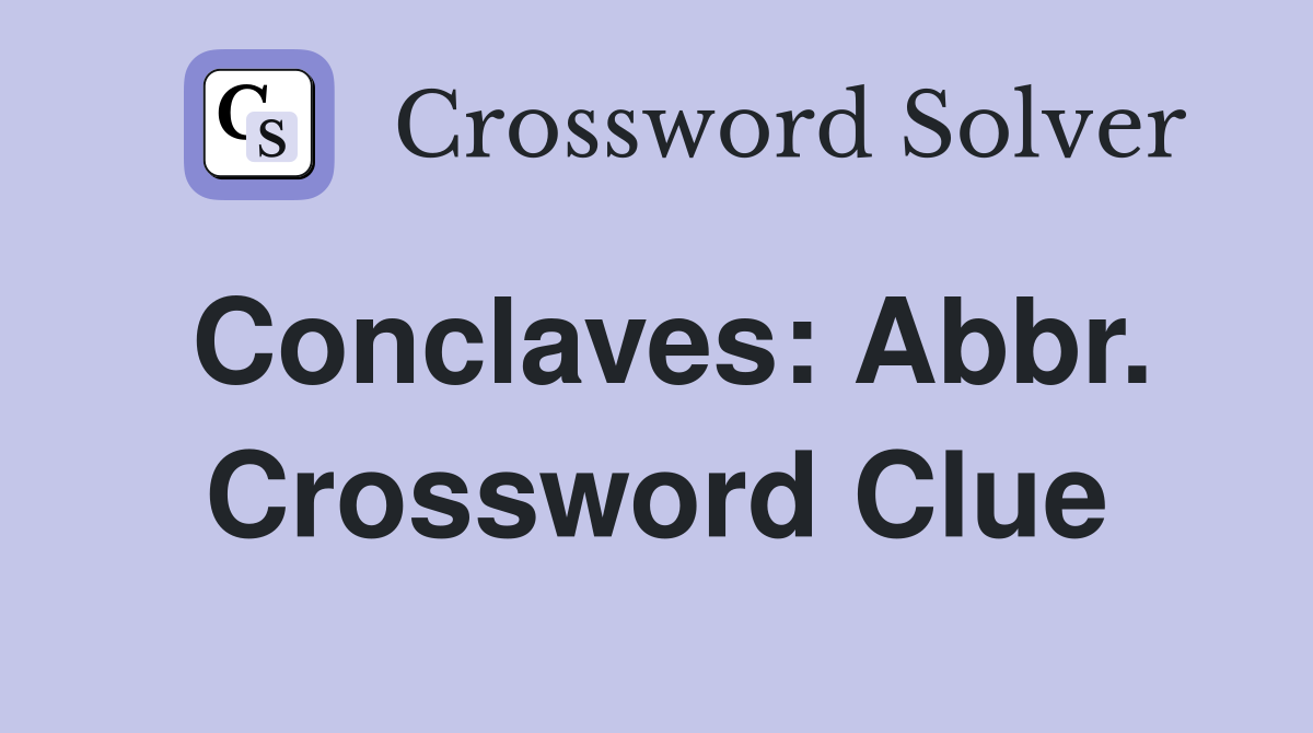Conclaves: Abbr. Crossword Clue