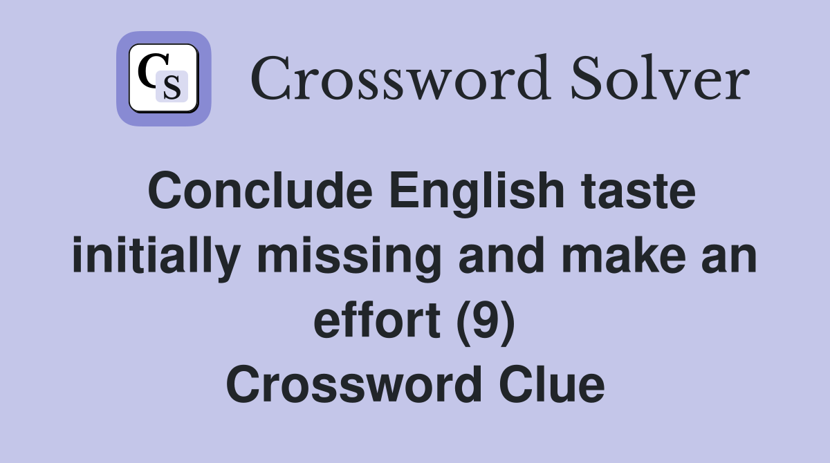 Conclude English taste initially missing and make an effort (9) Crossword Clue