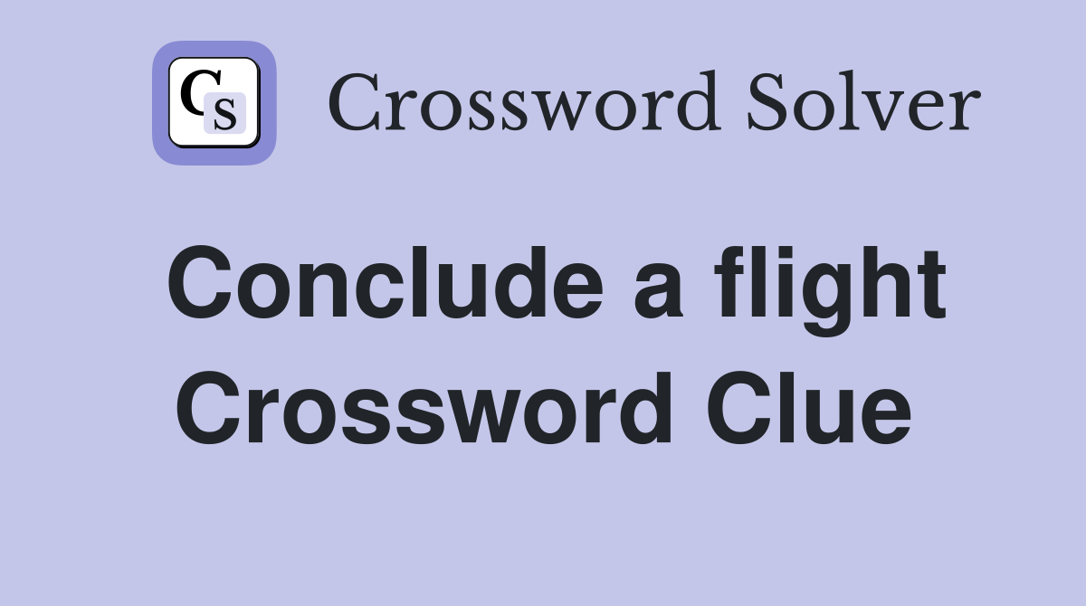 Conclude a flight Crossword Clue