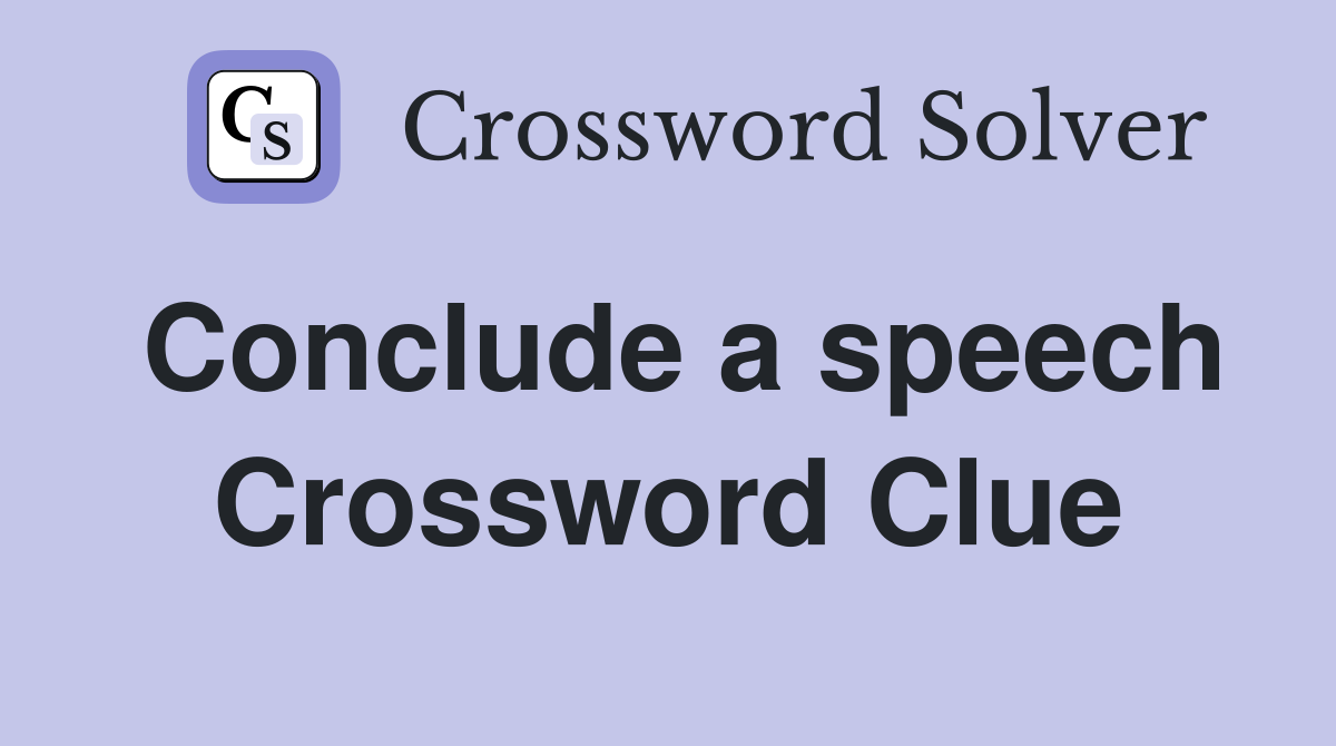 Conclude a speech Crossword Clue