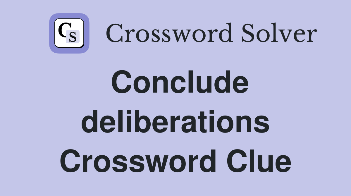 Conclude deliberations Crossword Clue