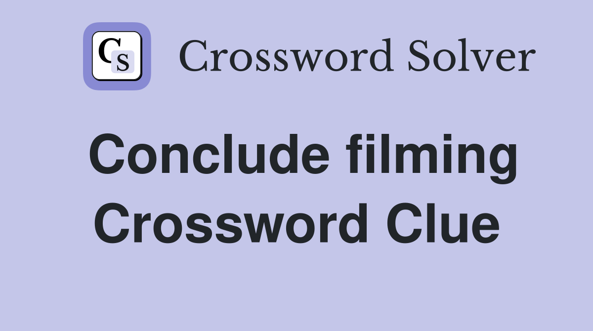 Conclude filming Crossword Clue