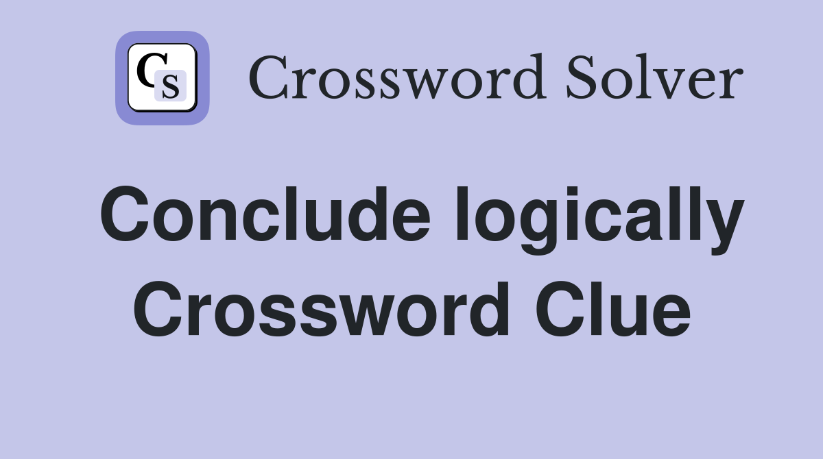 Conclude logically Crossword Clue