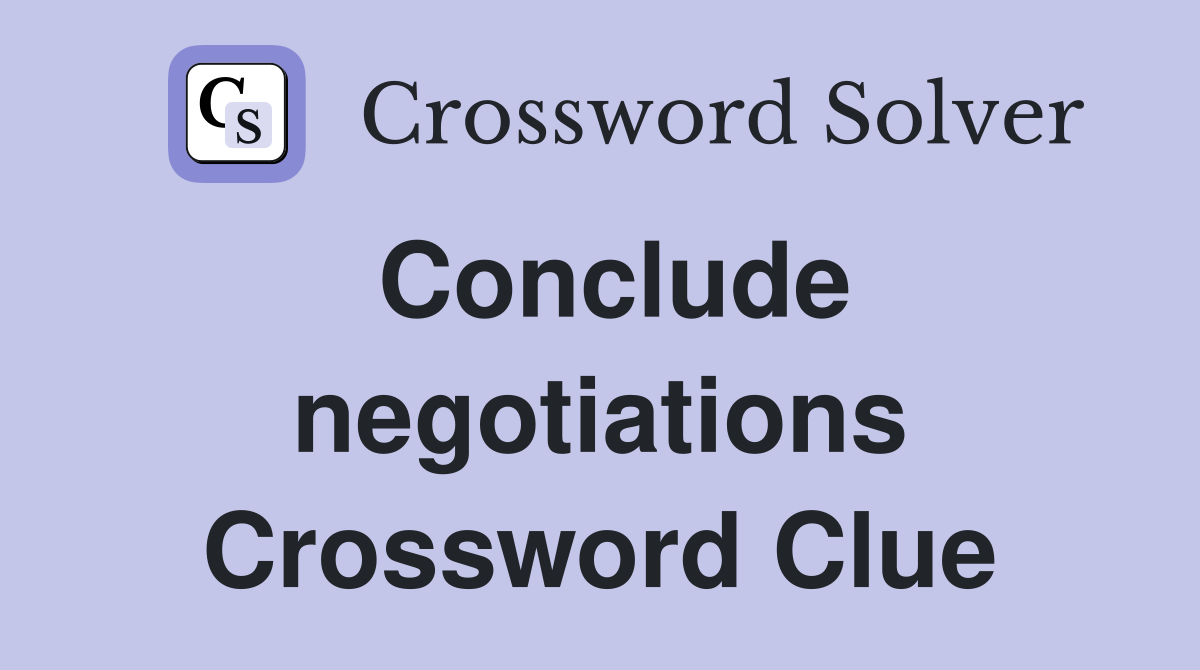 Conclude negotiations Crossword Clue