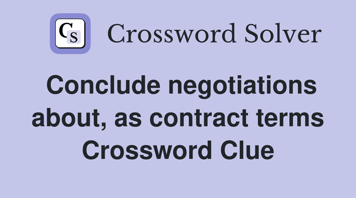 Conclude negotiations about, as contract terms Crossword Clue