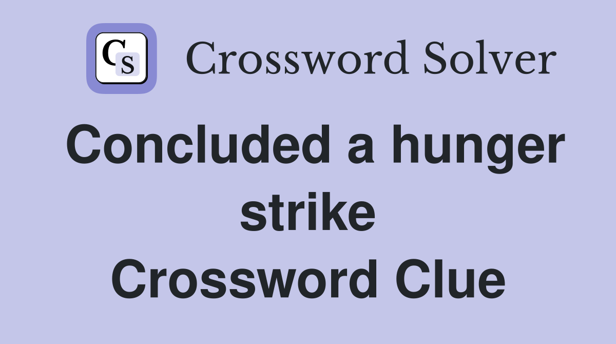 Concluded a hunger strike Crossword Clue