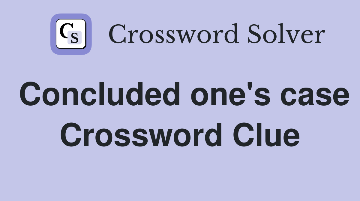 Concluded one's case Crossword Clue