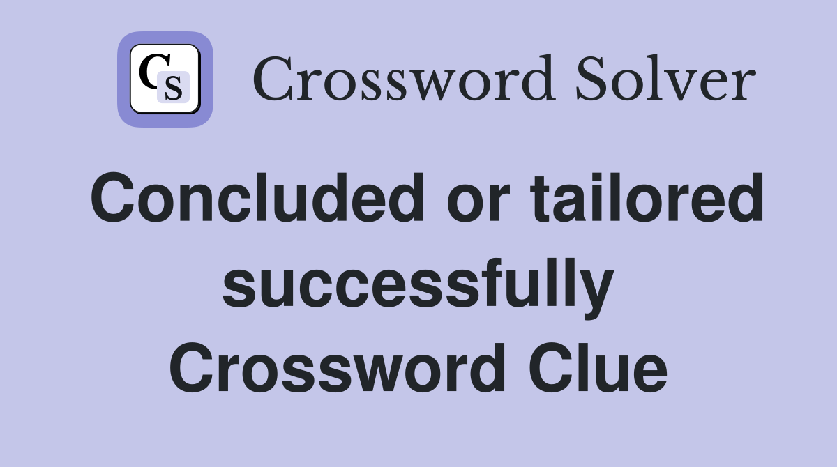Concluded or tailored successfully Crossword Clue