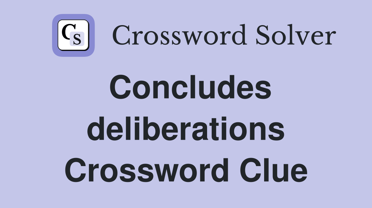 Concludes deliberations Crossword Clue