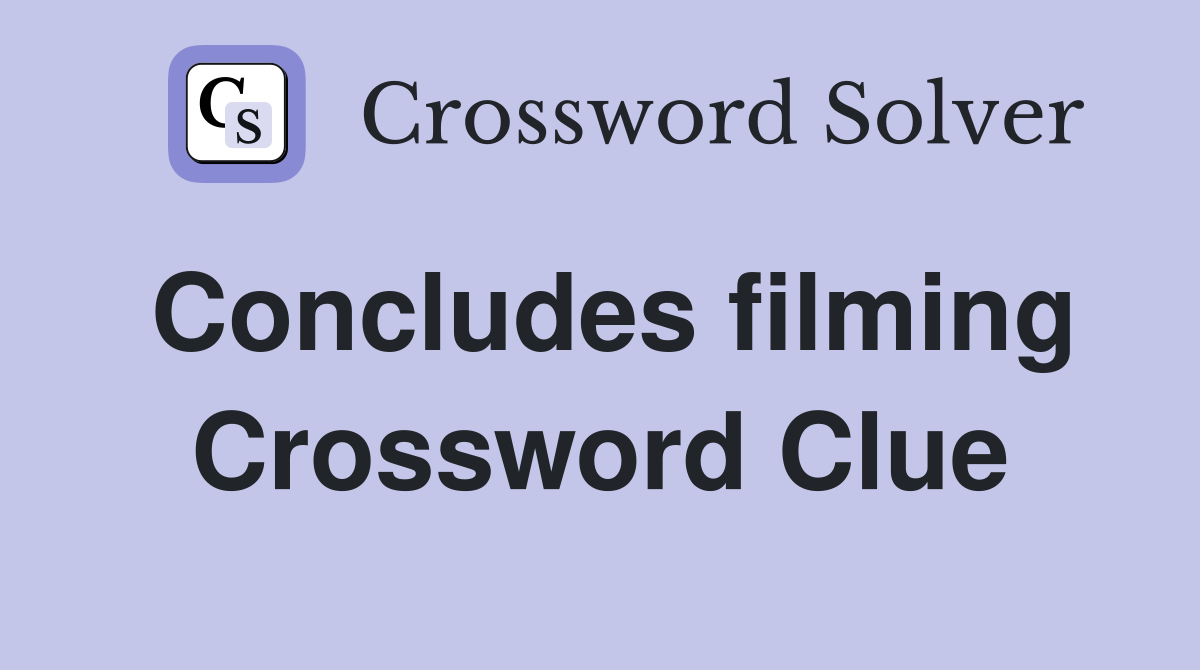 Concludes filming Crossword Clue
