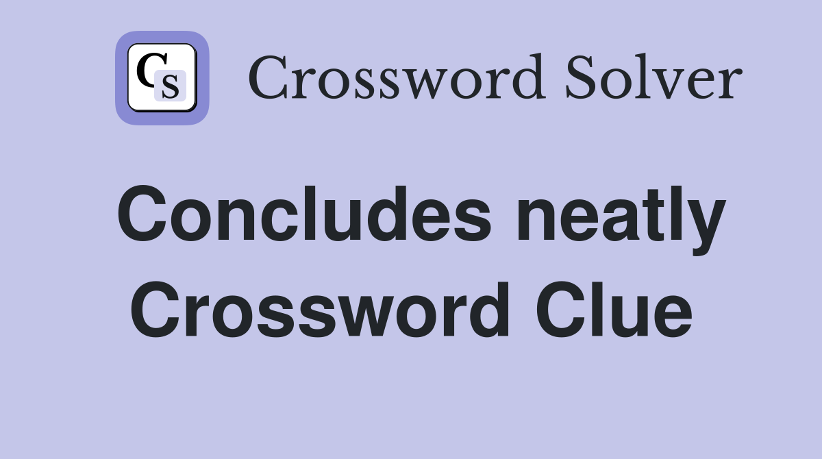 Concludes neatly Crossword Clue