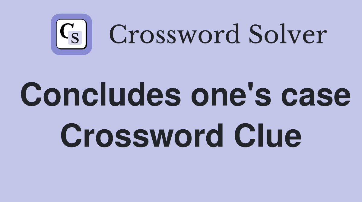 Concludes one's case Crossword Clue