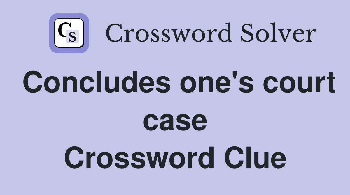 Concludes one's court case Crossword Clue