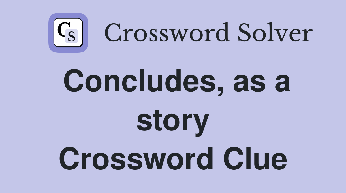 Concludes, as a story Crossword Clue