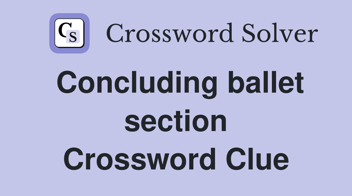 Concluding ballet section Crossword Clue