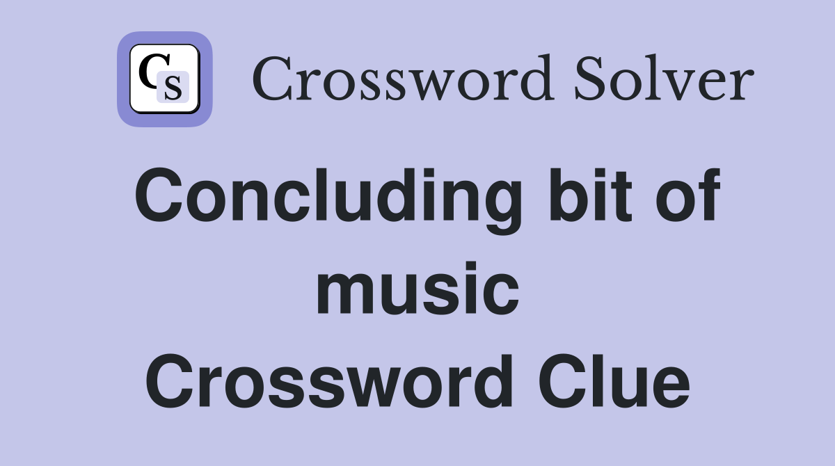 Concluding bit of music Crossword Clue