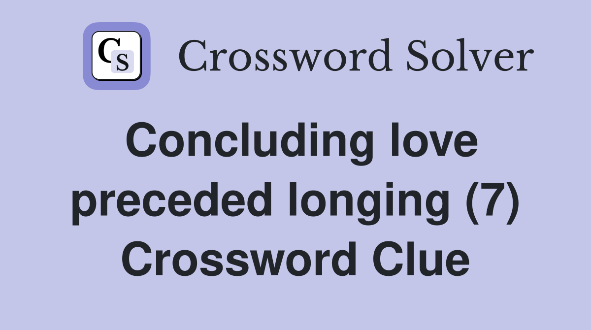 Concluding love preceded longing (7) Crossword Clue