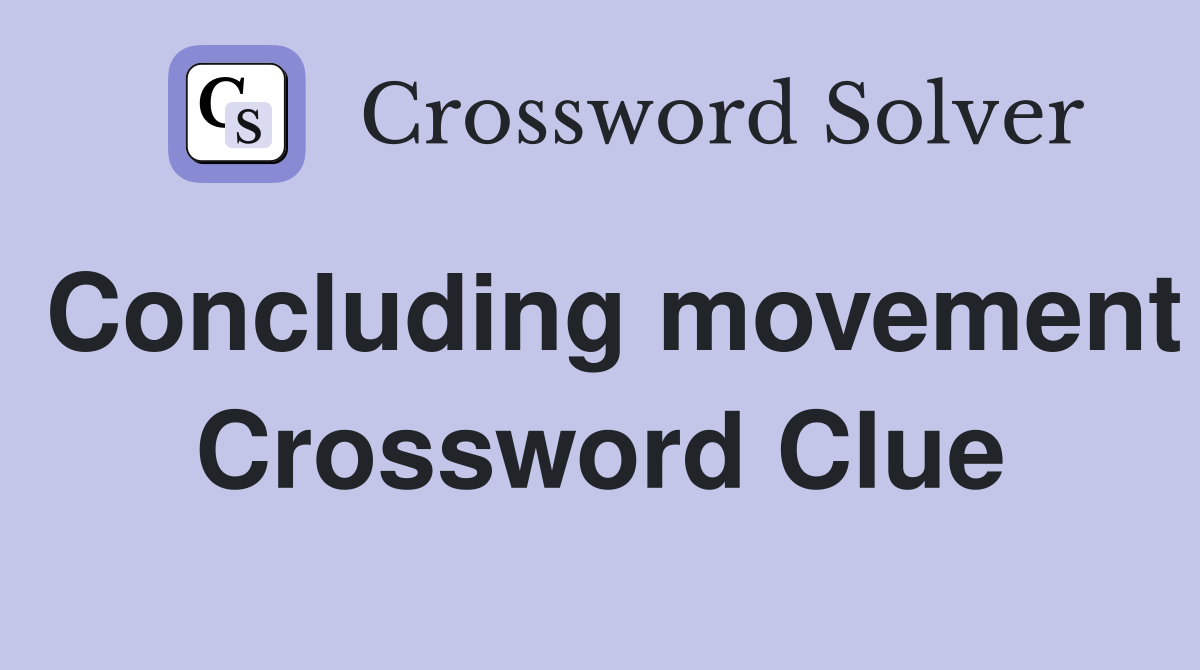 Concluding movement Crossword Clue