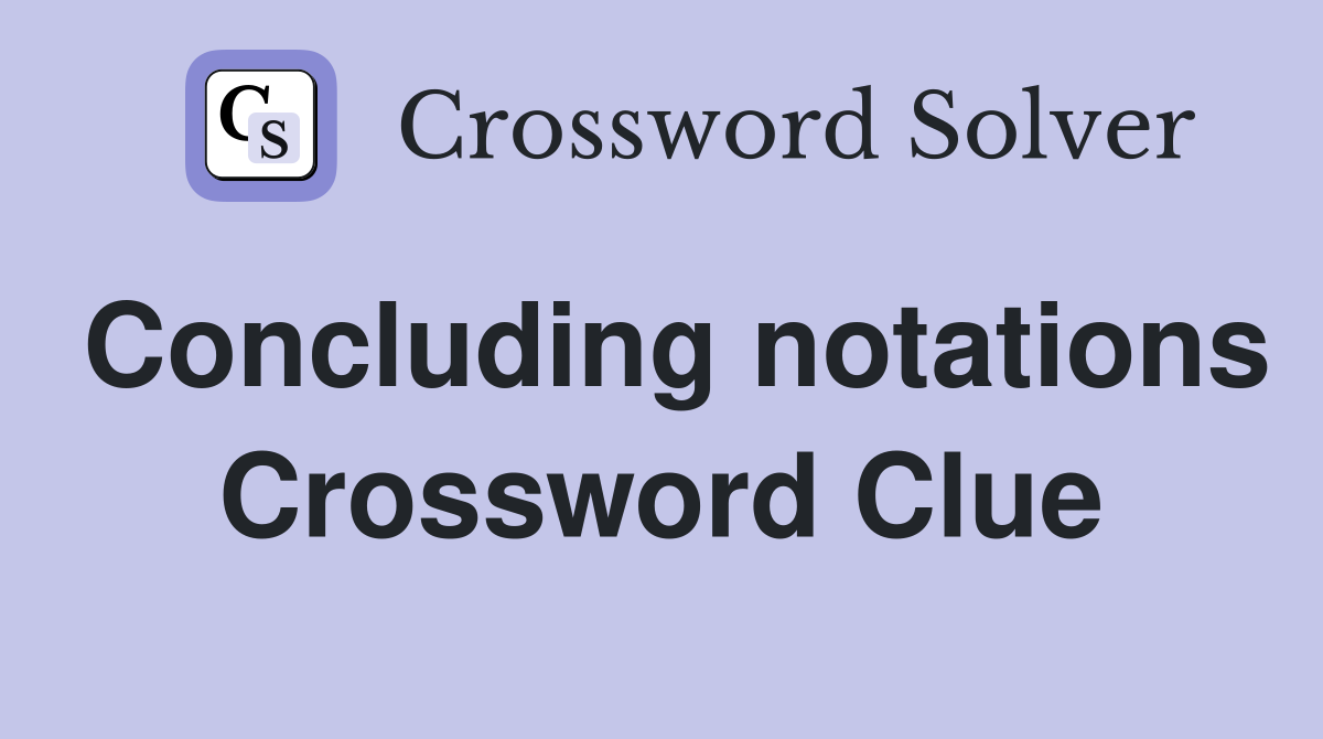 Concluding notations Crossword Clue