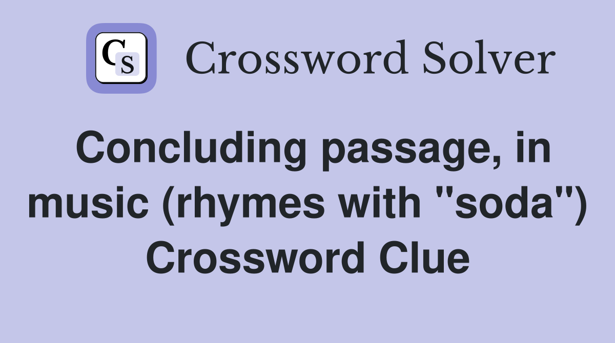 Concluding passage, in music (rhymes with "soda") Crossword Clue
