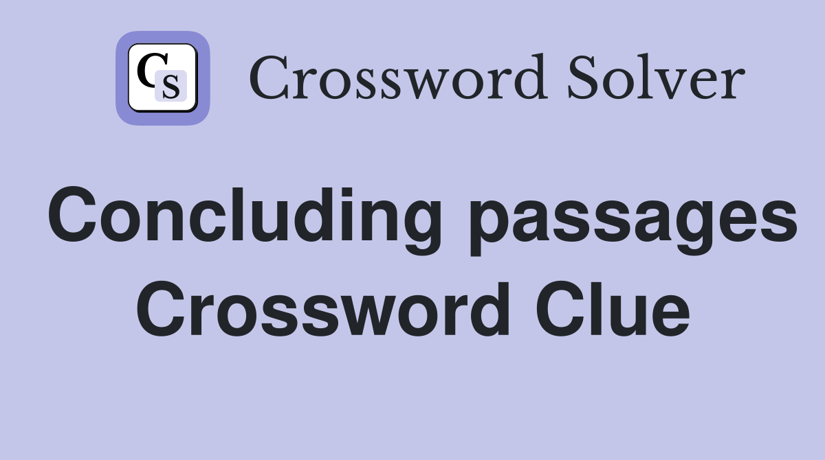Concluding passages Crossword Clue