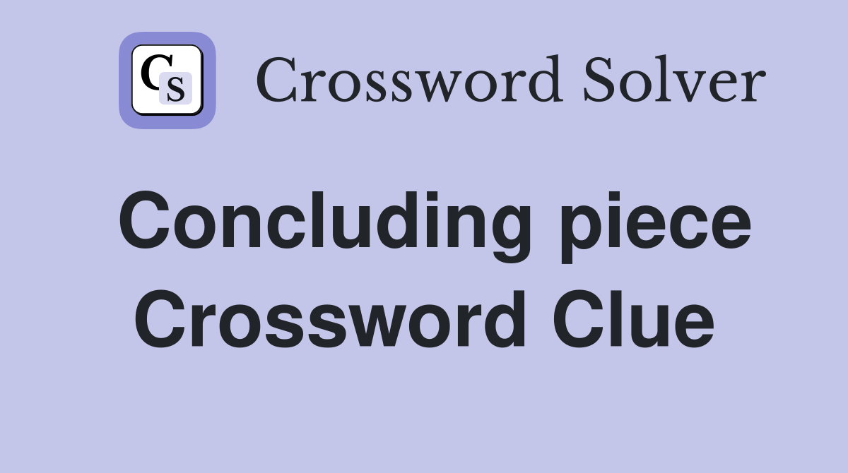 Concluding piece Crossword Clue