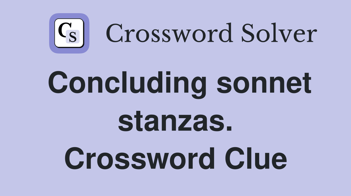 Concluding sonnet stanzas. Crossword Clue
